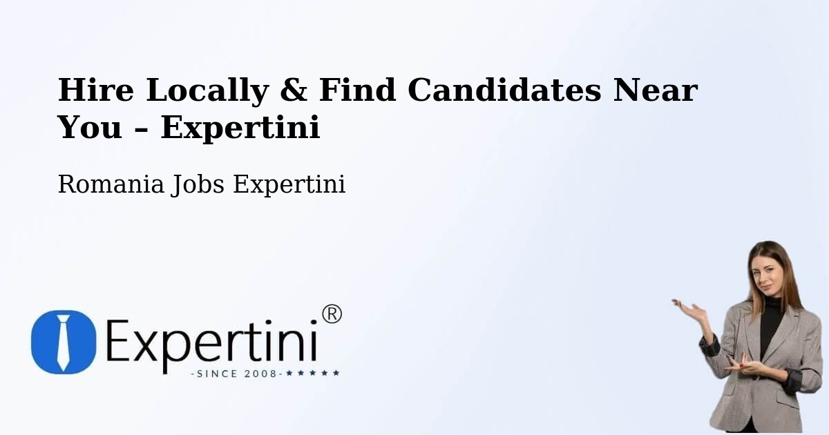 Hire Locally in Cilibia – Find Qualified Candidates Near You - Cilibia, Romania Jobs Expertini