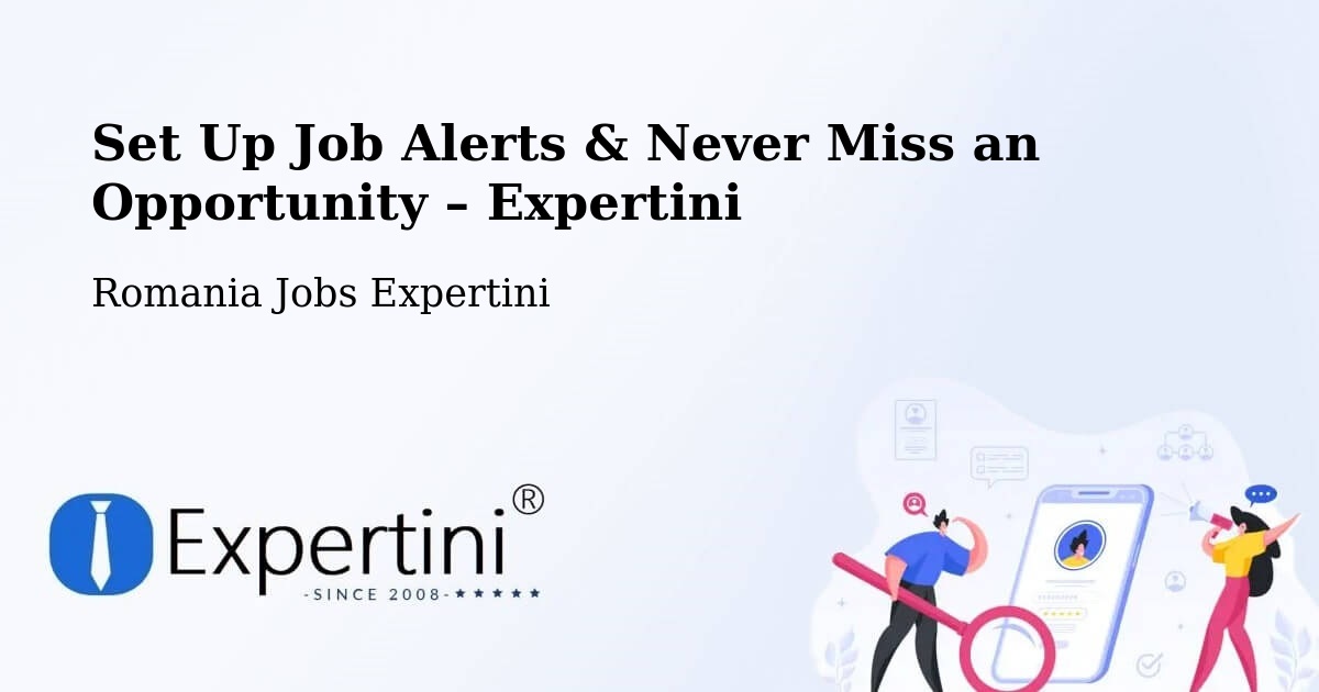 Job Alerts Guide – Get Notified About New Jobs in Cilibia - Cilibia, Romania Jobs Expertini