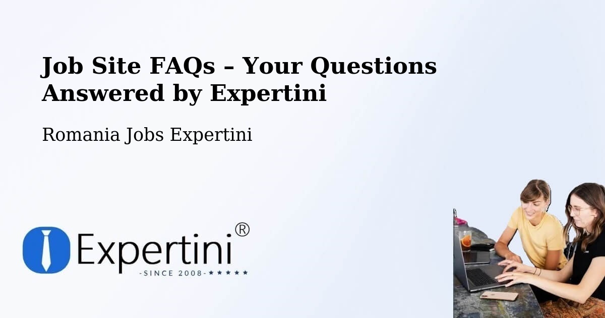 Job Site FAQs – Frequently Asked Questions – Cilibia - Cilibia, Romania Jobs Expertini